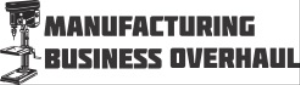 Manufacturing Business Overhaul
